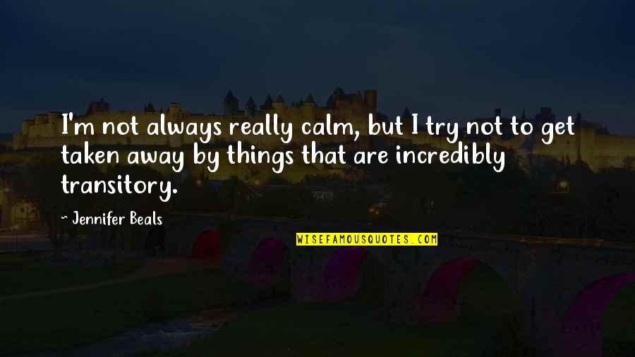Sotus 2 Quotes By Jennifer Beals: I'm not always really calm, but I try Sotus 2 Quotes By Jennifer Beals: I'm not always really calm, but I try
