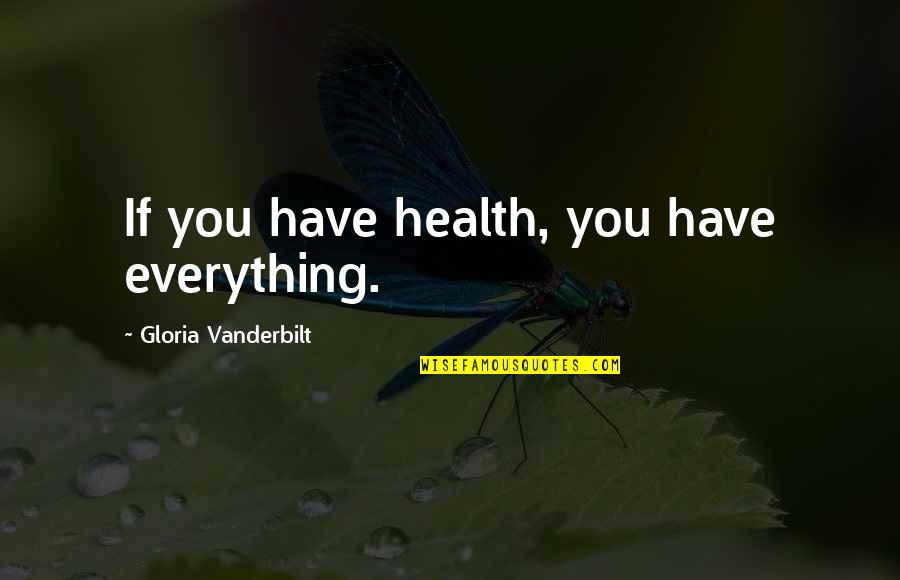 Sotus Cast Quotes By Gloria Vanderbilt: If you have health, you have everything. Sotus Cast Quotes By Gloria Vanderbilt: If you have health, you have everything.
