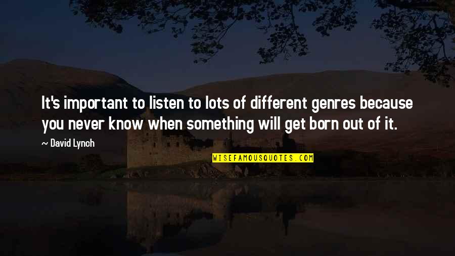 Sotus Series Quotes By David Lynch: It's important to listen to lots of different Sotus Series Quotes By David Lynch: It's important to listen to lots of different