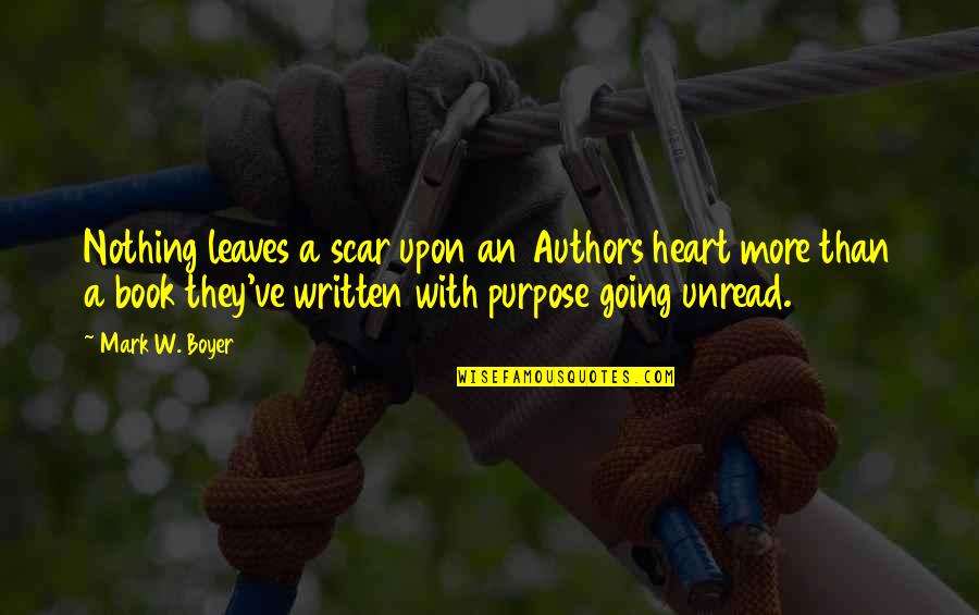 Sotus Series Quotes By Mark W. Boyer: Nothing leaves a scar upon an Authors heart Sotus Series Quotes By Mark W. Boyer: Nothing leaves a scar upon an Authors heart