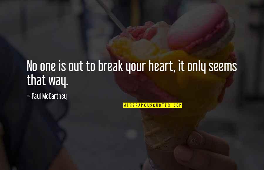 Sotus Series Quotes By Paul McCartney: No one is out to break your heart, Sotus Series Quotes By Paul McCartney: No one is out to break your heart,