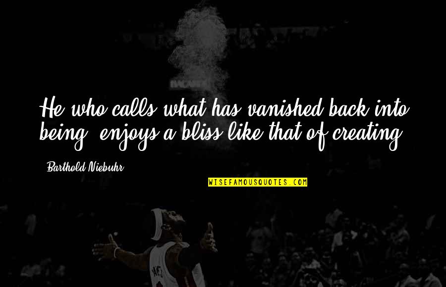 Souad Mahasen Quotes By Barthold Niebuhr: He who calls what has vanished back into Souad Mahasen Quotes By Barthold Niebuhr: He who calls what has vanished back into