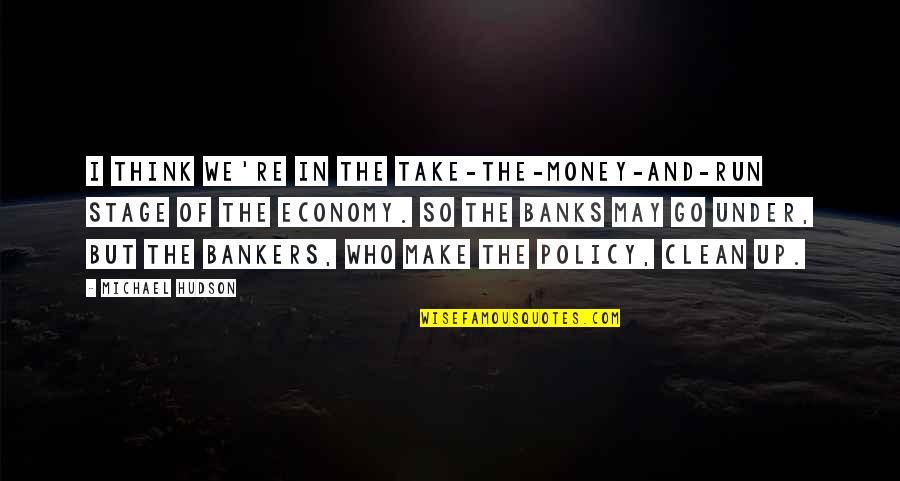 Soualem Lazhar Quotes By Michael Hudson: I think we're in the take-the-money-and-run stage of