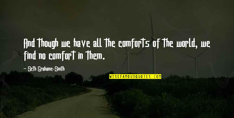 Souamisamira Quotes By Seth Grahame-Smith: And though we have all the comforts of Souamisamira Quotes By Seth Grahame-Smith: And though we have all the comforts of