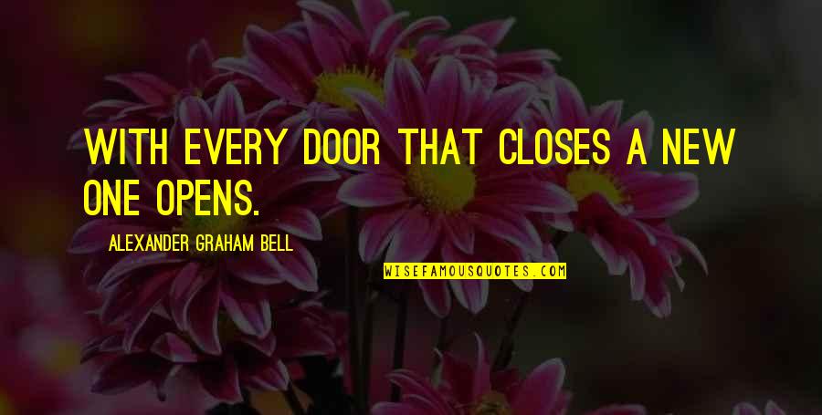 Soubirous France Quotes By Alexander Graham Bell: With every door that closes a new one Soubirous France Quotes By Alexander Graham Bell: With every door that closes a new one