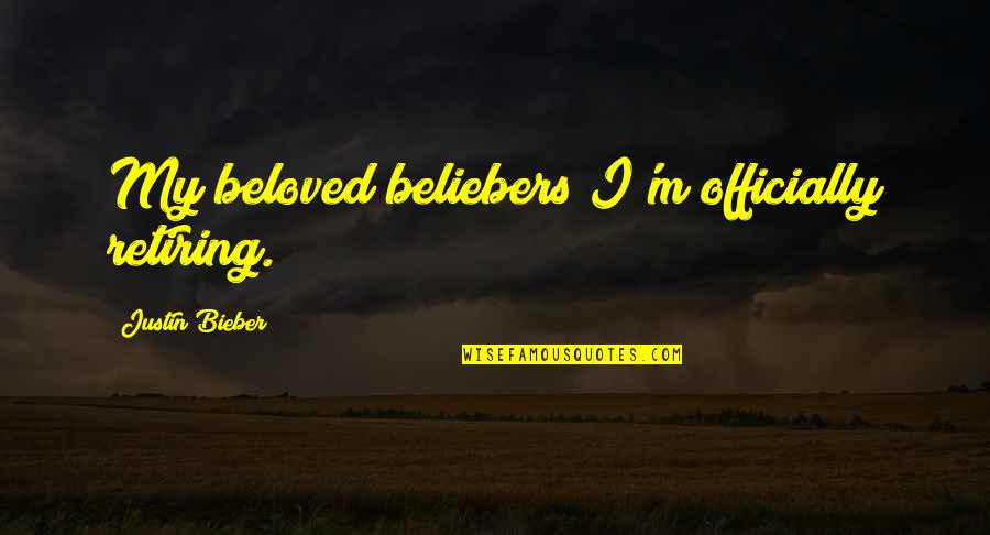 Soubirous France Quotes By Justin Bieber: My beloved beliebers I'm officially retiring. Soubirous France Quotes By Justin Bieber: My beloved beliebers I'm officially retiring.