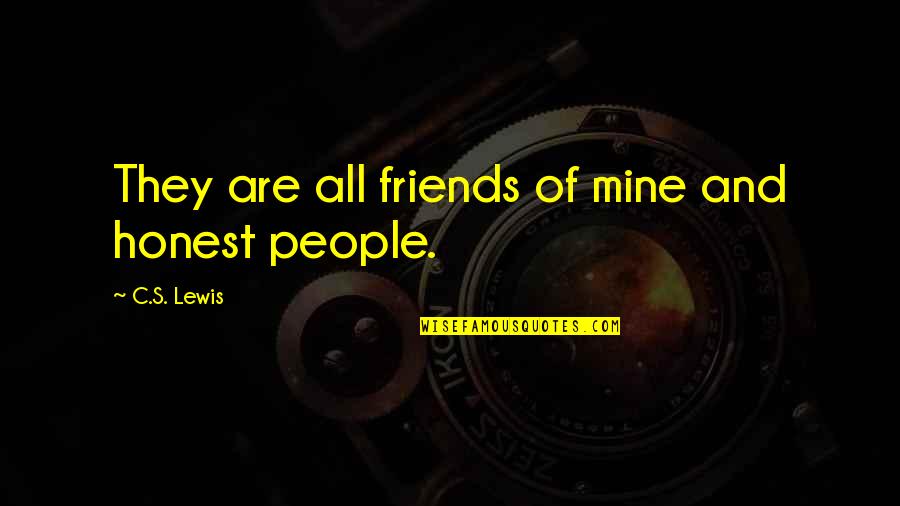 Soubirous Quotes By C.S. Lewis: They are all friends of mine and honest