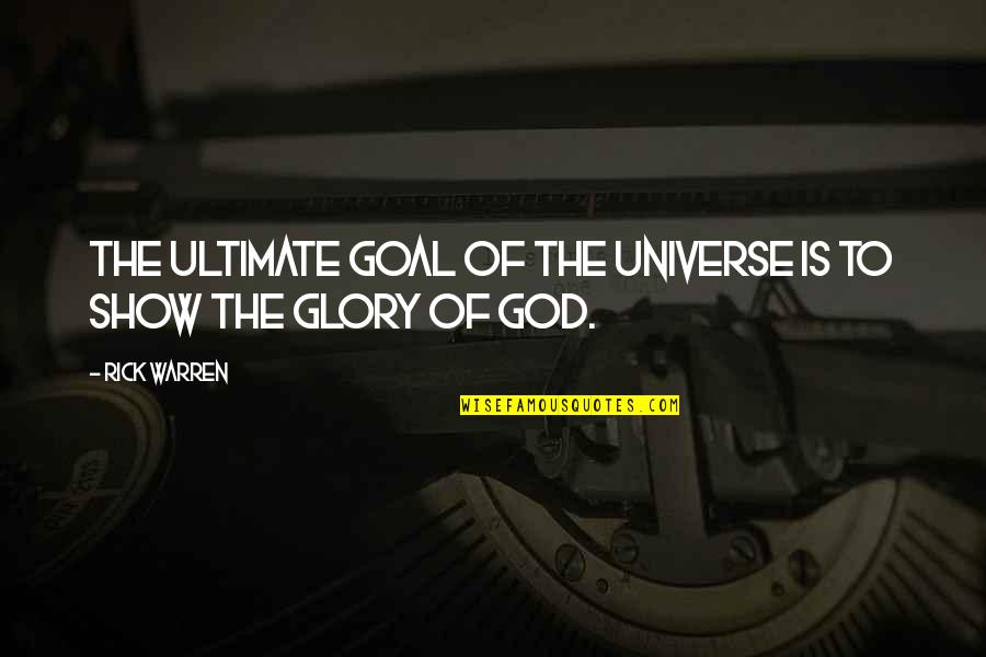 Soubresaut Video Quotes By Rick Warren: The ultimate goal of the universe is to