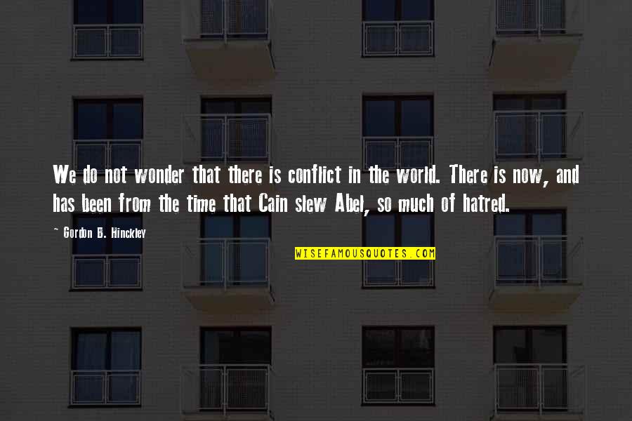 Soucek Sending Quotes By Gordon B. Hinckley: We do not wonder that there is conflict Soucek Sending Quotes By Gordon B. Hinckley: We do not wonder that there is conflict