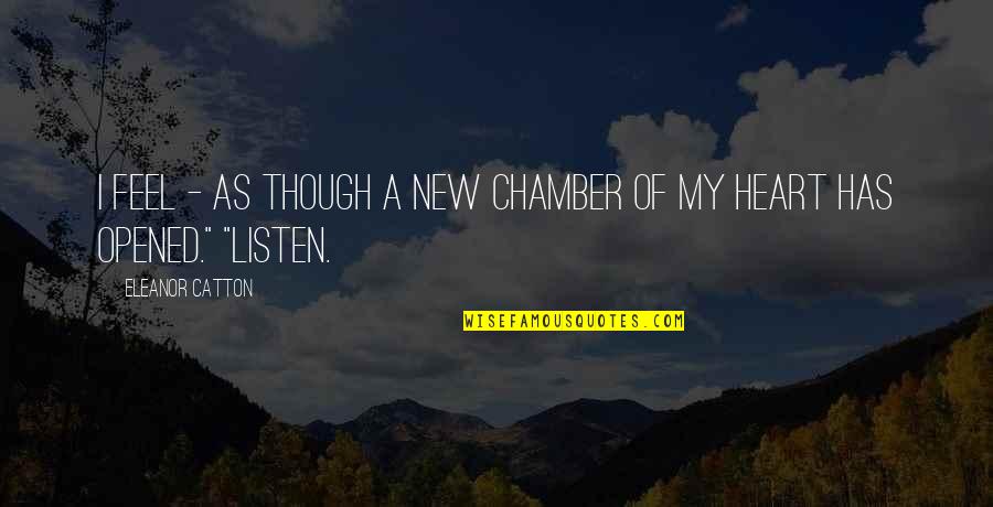 Souchet Bienfaits Quotes By Eleanor Catton: I feel - as though a new chamber Souchet Bienfaits Quotes By Eleanor Catton: I feel - as though a new chamber