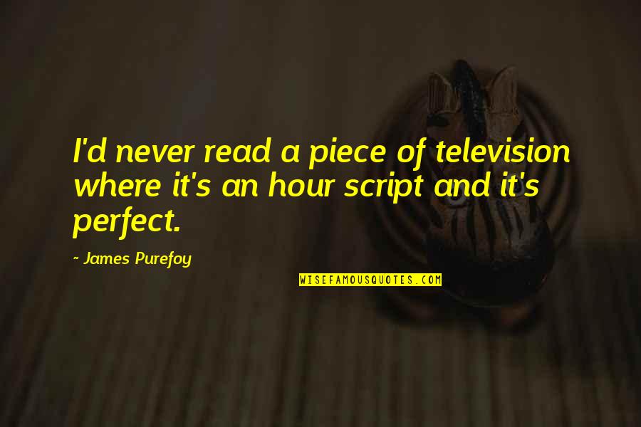 Souchet Bienfaits Quotes By James Purefoy: I'd never read a piece of television where