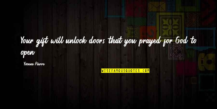 Souchon 10 Quotes By Yvonne Pierre: Your gift will unlock doors that you prayed Souchon 10 Quotes By Yvonne Pierre: Your gift will unlock doors that you prayed