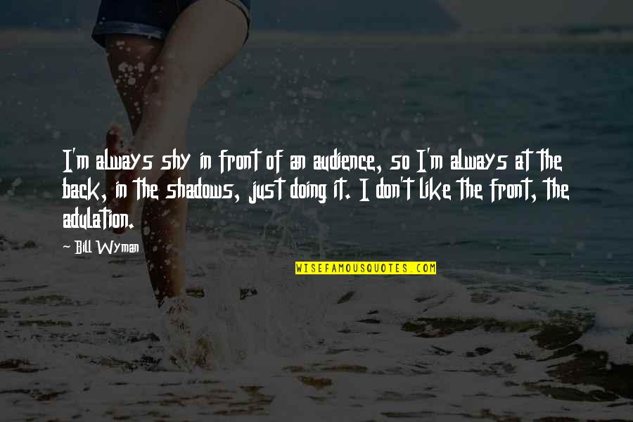 Soucinitel Smykov Ho Tren Quotes By Bill Wyman: I'm always shy in front of an audience, Soucinitel Smykov Ho Tren Quotes By Bill Wyman: I'm always shy in front of an audience,