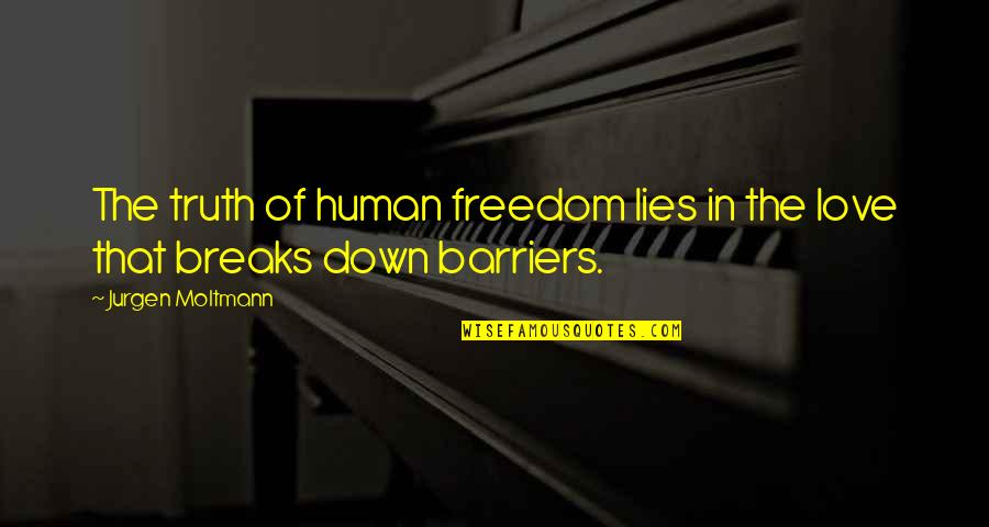 Soucis Dictionnaire Quotes By Jurgen Moltmann: The truth of human freedom lies in the Soucis Dictionnaire Quotes By Jurgen Moltmann: The truth of human freedom lies in the