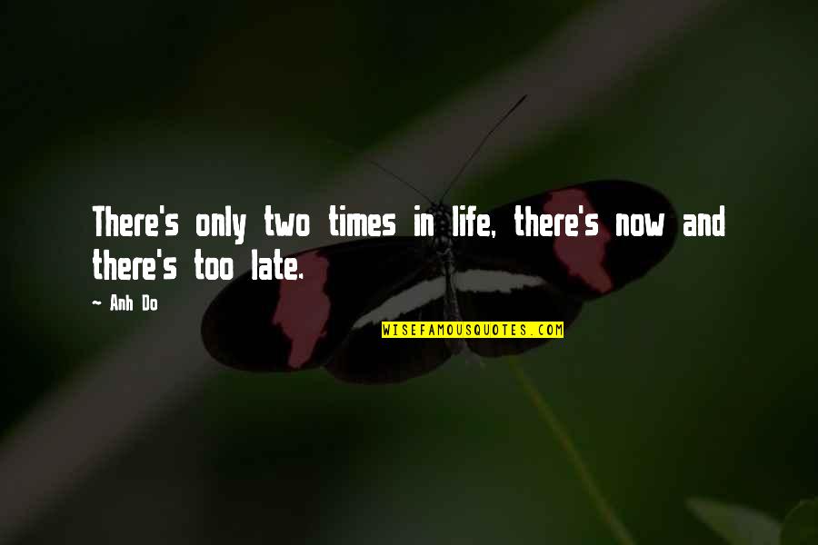 Soucis Ou Quotes By Anh Do: There's only two times in life, there's now