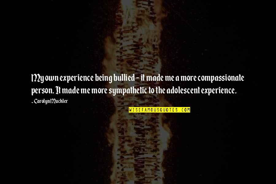 Soucis Synonyme Quotes By Carolyn Mackler: My own experience being bullied - it made