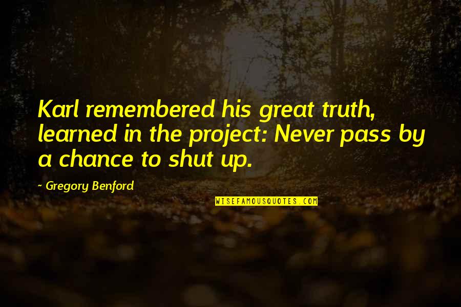Soucit Anglicky Quotes By Gregory Benford: Karl remembered his great truth, learned in the Soucit Anglicky Quotes By Gregory Benford: Karl remembered his great truth, learned in the