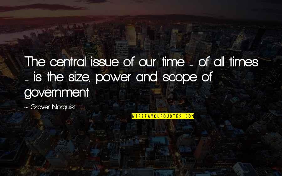 Soudabeh Azizi Quotes By Grover Norquist: The central issue of our time - of Soudabeh Azizi Quotes By Grover Norquist: The central issue of our time - of