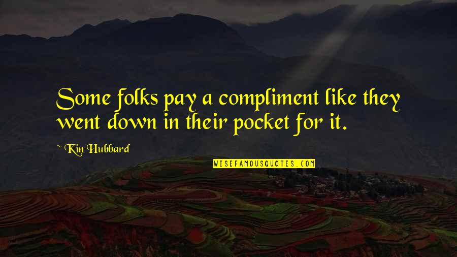 Soudahunk Quotes By Kin Hubbard: Some folks pay a compliment like they went