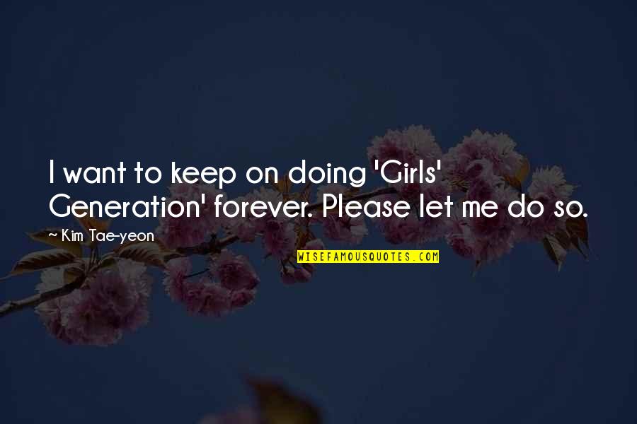 Soudainement In English Quotes By Kim Tae-yeon: I want to keep on doing 'Girls' Generation'