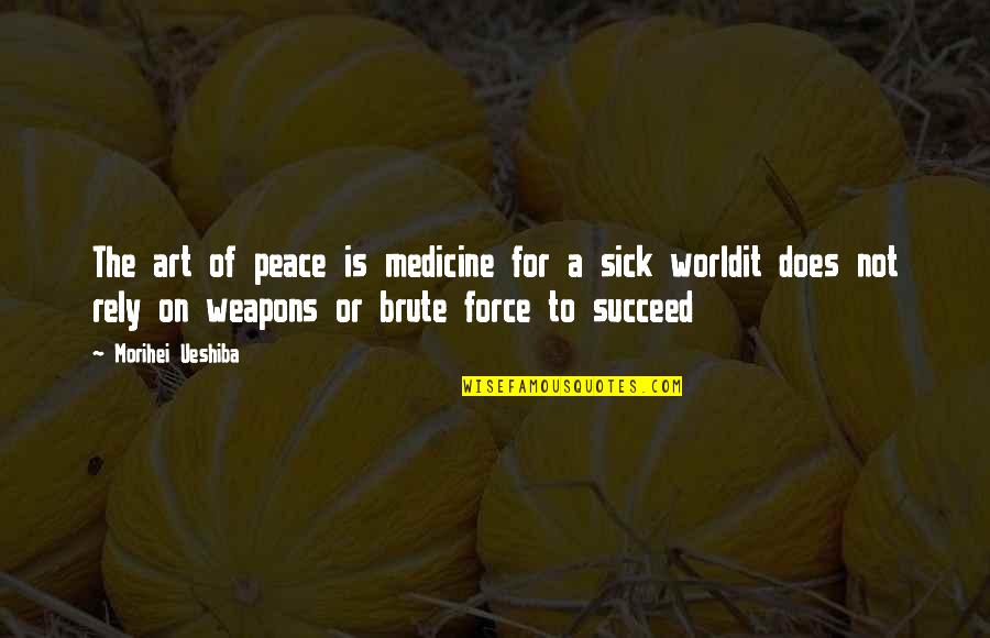 Soudanee Quotes By Morihei Ueshiba: The art of peace is medicine for a Soudanee Quotes By Morihei Ueshiba: The art of peace is medicine for a