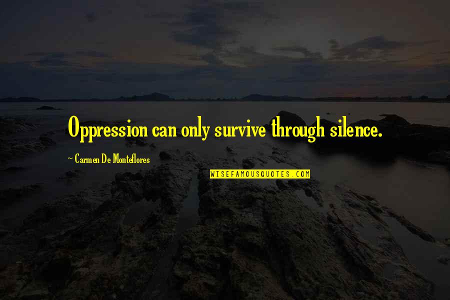 Souders Underwriting Quotes By Carmen De Monteflores: Oppression can only survive through silence.