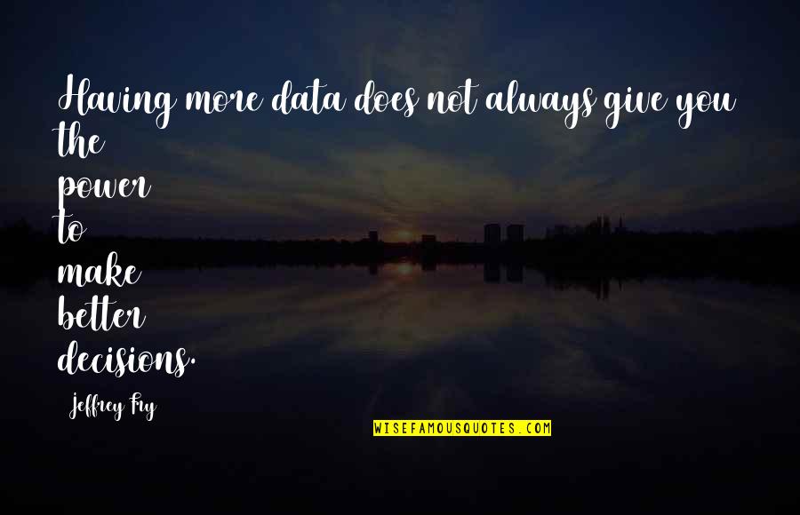 Souderton Quotes By Jeffrey Fry: Having more data does not always give you