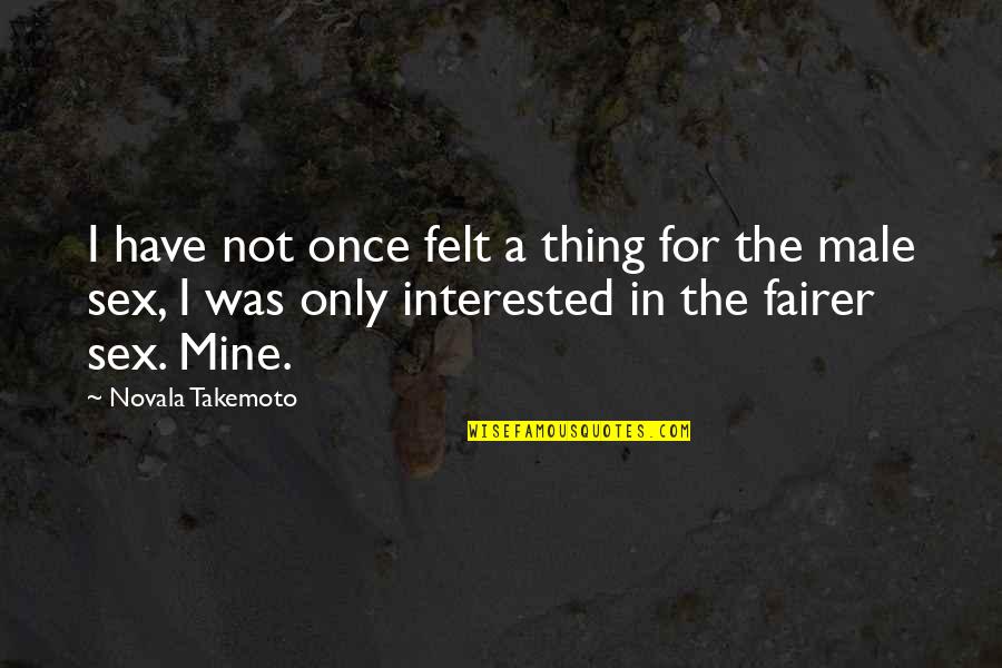 Souderton Quotes By Novala Takemoto: I have not once felt a thing for