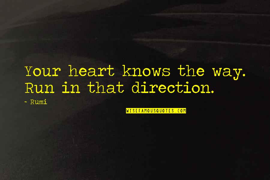Souffl Quotes By Rumi: Your heart knows the way. Run in that