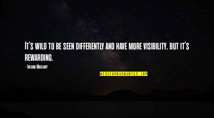 Souffl Quotes By Tatiana Maslany: It's wild to be seen differently and have