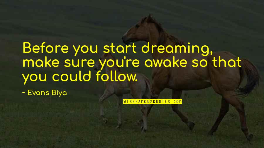 Souffle De Maiz Quotes By Evans Biya: Before you start dreaming, make sure you're awake