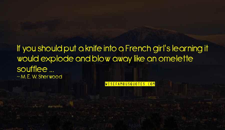 Soufflee Quotes By M. E. W. Sherwood: If you should put a knife into a Soufflee Quotes By M. E. W. Sherwood: If you should put a knife into a