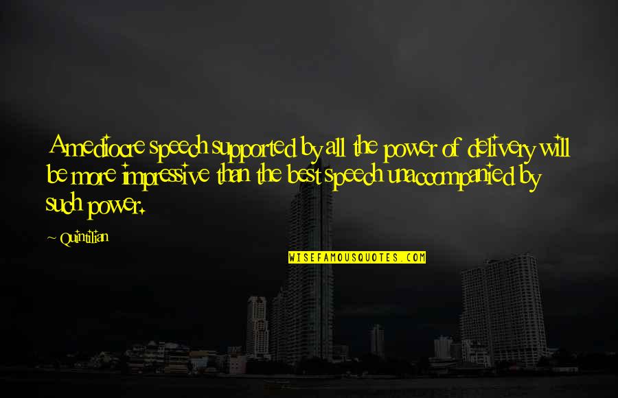Soufflee Quotes By Quintilian: A mediocre speech supported by all the power Soufflee Quotes By Quintilian: A mediocre speech supported by all the power