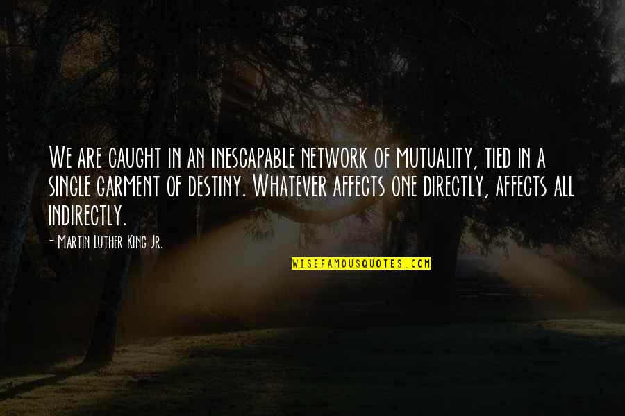 Soufflesong Quotes By Martin Luther King Jr.: We are caught in an inescapable network of Soufflesong Quotes By Martin Luther King Jr.: We are caught in an inescapable network of