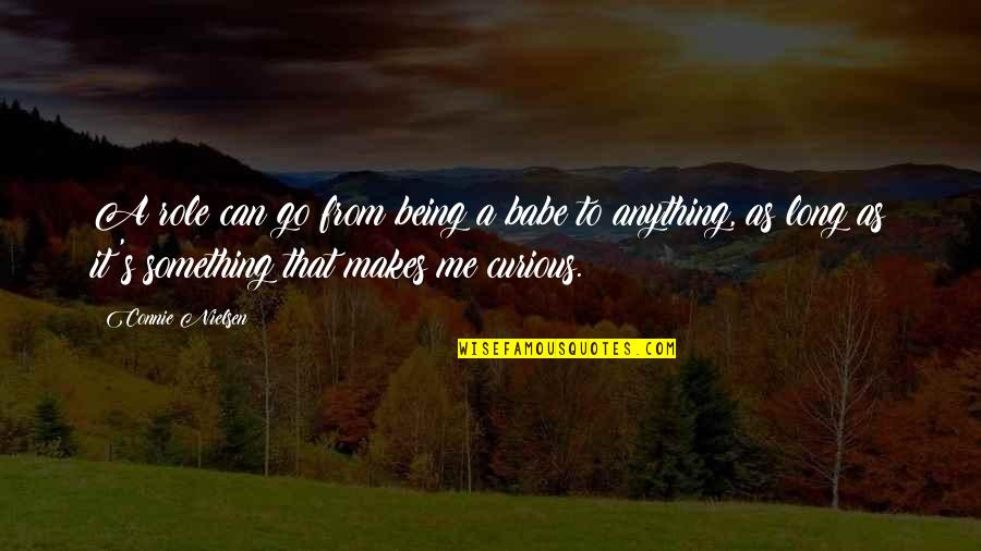 Souffrant Town Quotes By Connie Nielsen: A role can go from being a babe Souffrant Town Quotes By Connie Nielsen: A role can go from being a babe