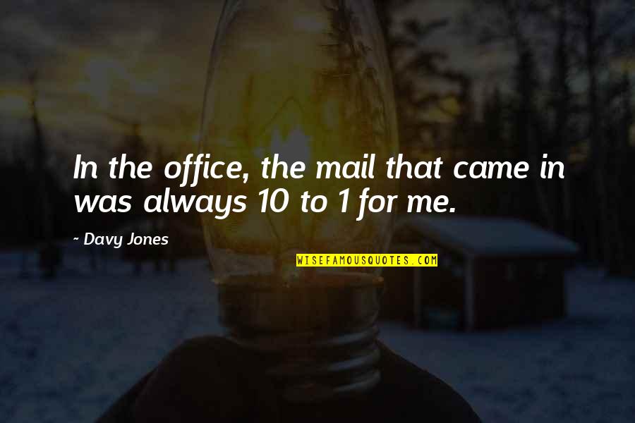 Souffrir Quotes By Davy Jones: In the office, the mail that came in