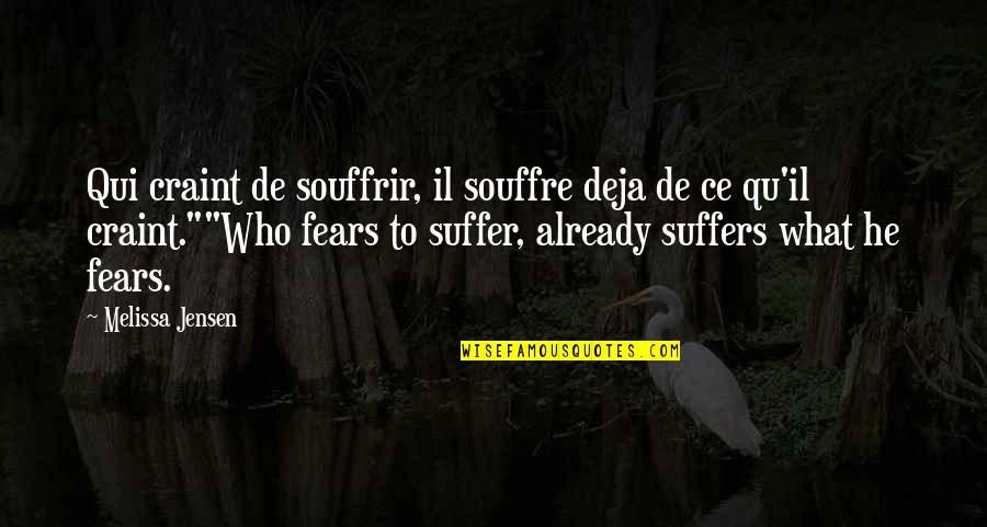 Souffrir Quotes By Melissa Jensen: Qui craint de souffrir, il souffre deja de Souffrir Quotes By Melissa Jensen: Qui craint de souffrir, il souffre deja de