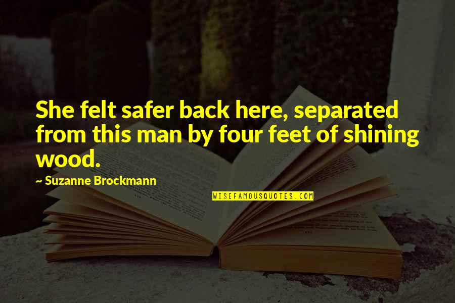 Soughing Quotes By Suzanne Brockmann: She felt safer back here, separated from this Soughing Quotes By Suzanne Brockmann: She felt safer back here, separated from this