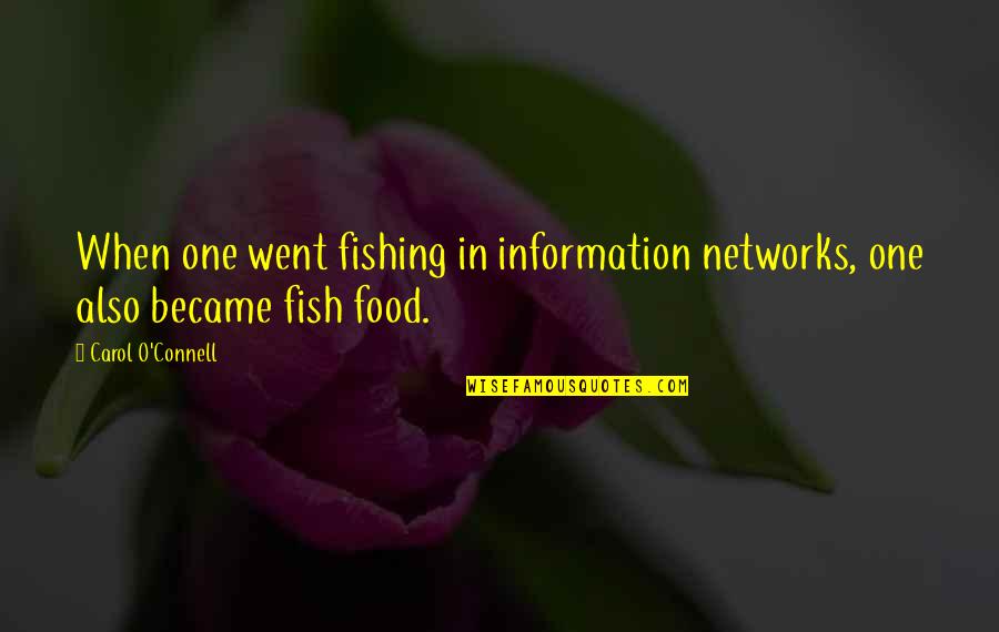Sought Means Quotes By Carol O'Connell: When one went fishing in information networks, one
