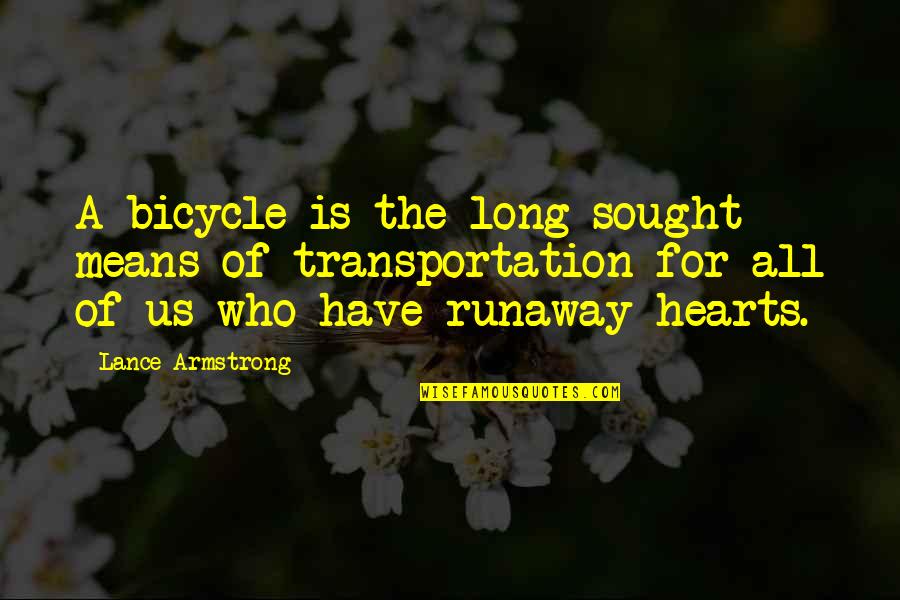 Sought Means Quotes By Lance Armstrong: A bicycle is the long-sought means of transportation Sought Means Quotes By Lance Armstrong: A bicycle is the long-sought means of transportation