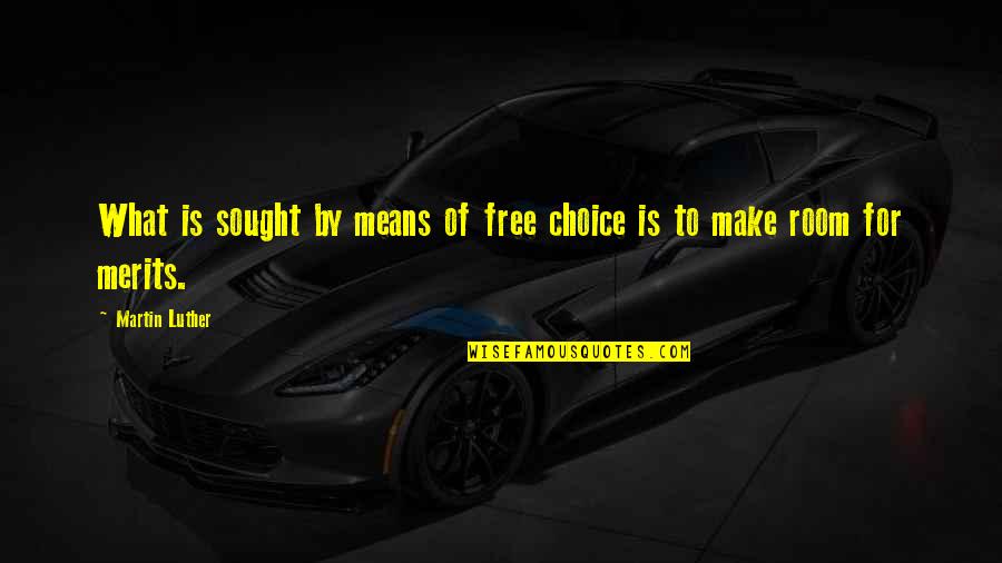 Sought Means Quotes By Martin Luther: What is sought by means of free choice