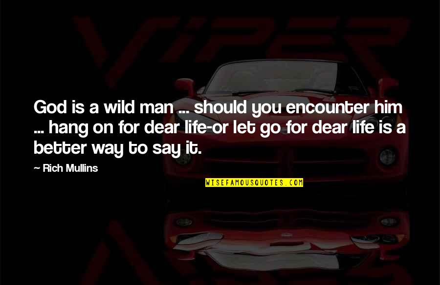 Sought Means Quotes By Rich Mullins: God is a wild man ... should you Sought Means Quotes By Rich Mullins: God is a wild man ... should you