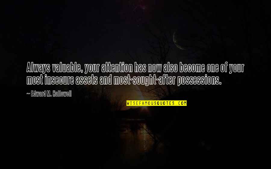 Sought Quotes By Edward M. Hallowell: Always valuable, your attention has now also become Sought Quotes By Edward M. Hallowell: Always valuable, your attention has now also become