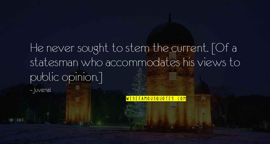 Sought Quotes By Juvenal: He never sought to stem the current. [Of Sought Quotes By Juvenal: He never sought to stem the current. [Of