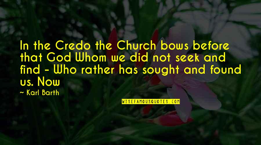Sought Quotes By Karl Barth: In the Credo the Church bows before that Sought Quotes By Karl Barth: In the Credo the Church bows before that