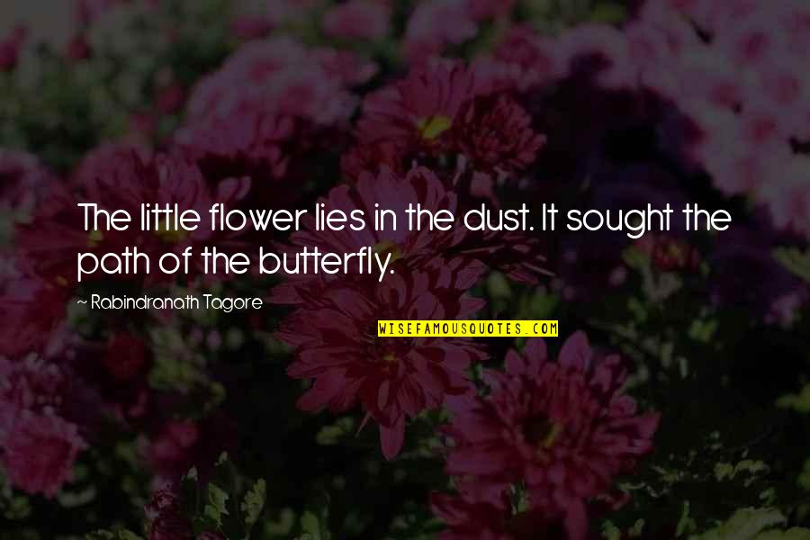 Sought Quotes By Rabindranath Tagore: The little flower lies in the dust. It Sought Quotes By Rabindranath Tagore: The little flower lies in the dust. It