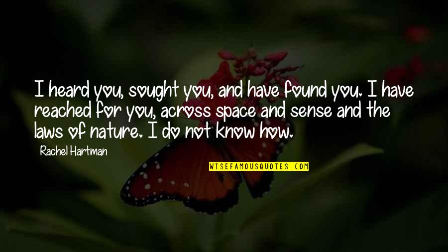 Sought Quotes By Rachel Hartman: I heard you, sought you, and have found Sought Quotes By Rachel Hartman: I heard you, sought you, and have found