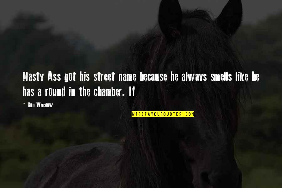 Souhail Du Quotes By Don Winslow: Nasty Ass got his street name because he Souhail Du Quotes By Don Winslow: Nasty Ass got his street name because he