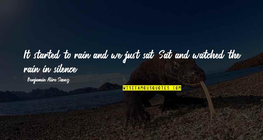 Souhaiter Synonyme Quotes By Benjamin Alire Saenz: It started to rain and we just sat. Souhaiter Synonyme Quotes By Benjamin Alire Saenz: It started to rain and we just sat.