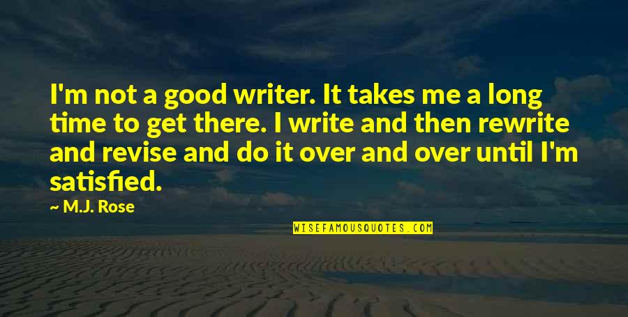 Souheil Moussly Quotes By M.J. Rose: I'm not a good writer. It takes me Souheil Moussly Quotes By M.J. Rose: I'm not a good writer. It takes me